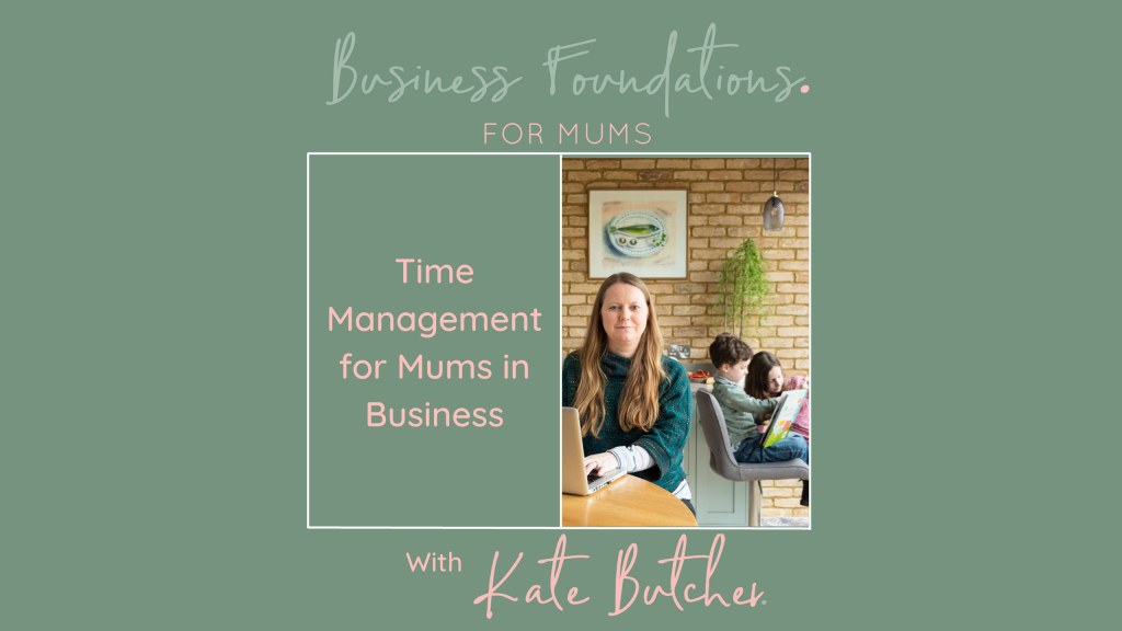 Business Foundations for Mums - Time management for Mums in Business